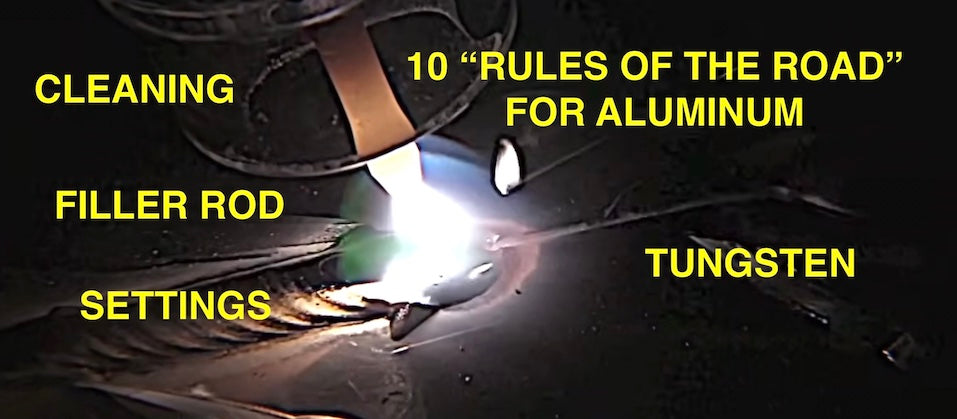 10 RULES OF THE ROAD FOR TIG WELDING ALUMINUM