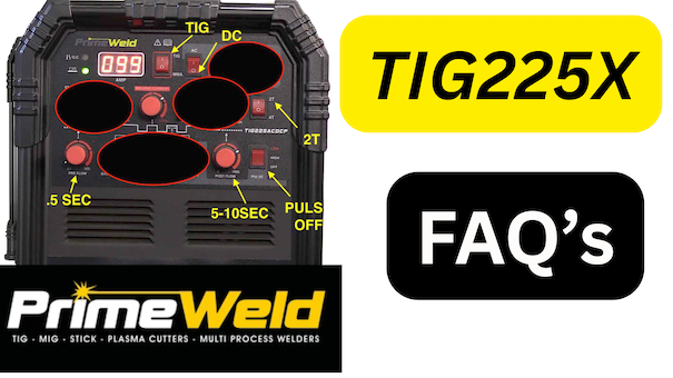PrimeWeld TIG225X – Complete FAQ Guide – Weldmonger PrimeWeld TIG225X – Complete FAQ Guide – Weldmonger